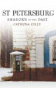 St Petersburg: Shadows of the Past - Catriona Kelly