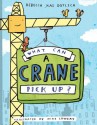 What Can a Crane Pick Up? - Rebecca Kai Dotlich, Mike Lowery