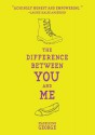 The Difference Between You and Me - Madeleine George