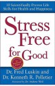 Stress Free for Good - Frederic Luskin, Ken Pelletier