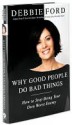 Why Good People Do Bad Things - Debbie Ford