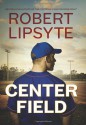 Center Field - Robert Lipsyte