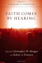 Faith Comes by Hearing: A Response to Inclusivism - Christopher W. Morgan, Robert A. Peterson