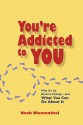 You're Addicted to You: Why It's So Hard to Change - And What You Can Do about It - Noah Blumenthal