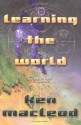 Learning the World: A Scientific Romance - Ken MacLeod