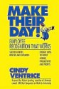 Make Their Day!: Employee Recognition That Works: Proven Ways to Boost Morale, Productivity, and Profits - Cindy Ventrice