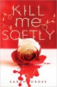 Kill Me Softly - Sarah Cross