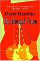 The Informed Vision: Essays on Learning and Human Nature - David Hawkins