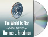 The World Is Flat: A Brief History of the Twenty-first Century - Thomas L. Friedman