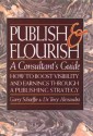 Publish and Flourish: A Consultant's Guide: How to Boost Visibility and Earnings Through a Publishing Strategy - Garry Schaeffer, Tony Alessandra