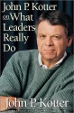 John P. Kotter on What Leaders Really Do - John P. Kotter