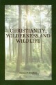 Christianity, Wilderness and Wildlife: The Original Desert Solitaire - Susan Power Bratton