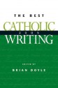 The Best Catholic Writing - Brian Doyle