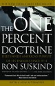 One Percent Doctrine: Deep Inside America's Pursuit of Its Enemies Since 9/11 - Ron Suskind