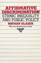 Affirmative Discrimination: Ethnic Inequality and Public Policy - Nathan Glazer