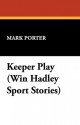 Keeper Play (Win Hadley Sport Stories) - Mark Porter