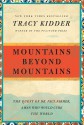 Mountains Beyond Mountains: The Quest of Dr. Paul Farmer, a Man Who Would Cure the World - Tracy Kidder