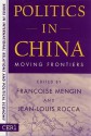 Politics In China: Moving Frontiers - Jean-Louis Rocca, Francoise Mengin