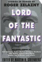 Lord of the Fantastic:: Stories in Honor of Roger Zelazny - Martin H. Greenberg