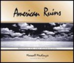 American Ruins: Ghosts On The Landscape - Maxwell Mackenzie