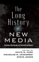 The Long History of New Media: Technology, Historiography, and Contextualizing Newness - David W. Park, Nicholas W. Jankowski