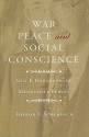 War, Peace, and Social Conscience: Guy F. Hershberger and Mennonite Ethics - Theron F. Schlabach