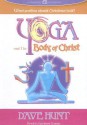 Yoga and the Body of Christ: What Position Should Christians Hold? - Dave Hunt, Barbara Romine