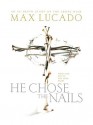 He Chose the Nails - Max Lucado