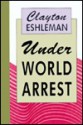 Under World Arrest - Clayton Eshleman