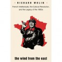 The Wind from the East: French Intellectuals, the Cultural Revolution, and the Legacy of the 1960s - Richard Wolin