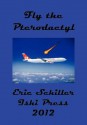 Fly the Pterodactyl - Eric Schiller