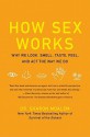 How Sex Works: Why We Look, Smell, Taste, Feel, and Act the Way We Do - Sharon Moalem