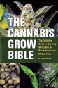 The Cannabis Grow Bible: The Definitive Guide to Growing Marijuana for Recreational and Medical Use - Greg Green