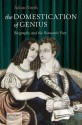 The Domestication of Genius: Biography and the Romantic Poet - Julian North