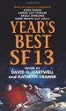 Year's Best SF 13 - David G. Hartwell, Kathryn Cramer, Johanna Sinisalo, Tony Ballantyne, John Kessel, Gene Wolfe, Kage Baker, Peter Watts, Stephen Baxter, Gwyneth Jones, Marc Laidlaw, Nancy Kress, Greg Egan, Robyn Hitchcock, Bernhard Ribbeck, Gregory Benford, William Shunn, Karen Joy Fowler