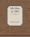 Idle Ideas in 1905 - Jerome K. Jerome