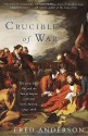 Crucible of War: The Seven Years' War and the Fate of Empire in British North America, 1754-1766 - Fred Anderson