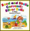 Sand and Shell, Carousels and Silver Bells; A Child's Seasons of Prayer - Isabel Anders, Rick Incrocci