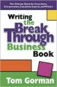 Writing the Breakthrough Business Book: The Ultimate Guide for Consultants, Entrepreneurs, Executives, Experts, and Writers - Tom Gorman