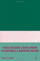 Peace-Building and Development in Guatemala and Northern Ireland - Charles A. Reilly