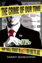 The Crime Of Our Time: Why Wall Street Is Not Too Big To Jail - Danny Schechter