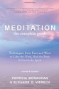 Meditation - The Complete Guide: Techniques from East and West to Calm the Mind, Heal the Body, and Enrich the Spirit - Patricia Monaghan, Eleanor Viereck