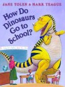 How Do Dinosaurs Go To School? - Jane Yolen, Mark Teague