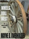 Wheels Roll West: A Western Duo - Wayne D. Overholser