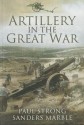 Artillery in the Great War - Paul Strong, Sanders Marble