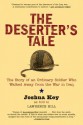 The Deserter's Tale: The Story of an Ordinary Soldier Who Walked Away from the War in Iraq - Joshua Key