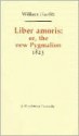 Liber Amoris: Or, the New Pygmalion 1823 (Revolution and Romanticism, 1789-1834) - William Hazlitt