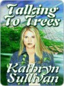 Talking to Trees - Kathryn Sullivan