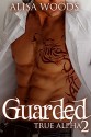 Guarded (True Alpha 2) - Alisa Woods