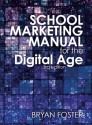 School Marketing Manual for the Digital Age (Marketing Manuals for the Digital Age) - Bryan Foster